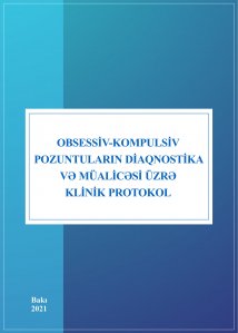 Obsessiv-kompulsiv pozuntuların diaqnostika və  müalicəsi üzrə klinik protokol (yenilənmiş -2021)