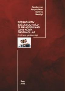 Reproduktiv sağlamlıq / Ailə planlaşdırılması üzrə klinik protokollar (yenilənmiş - 2023)